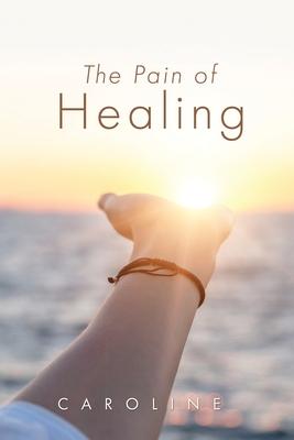 The Pain of Healing - Caroline