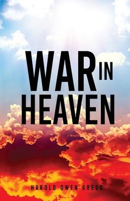 War in Heaven - Harold Owen Gregg