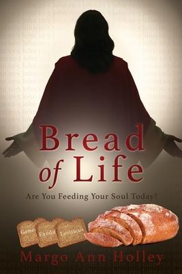 Bread of Life: Are You Feeding Your Soul Today? - Margo Ann Holley