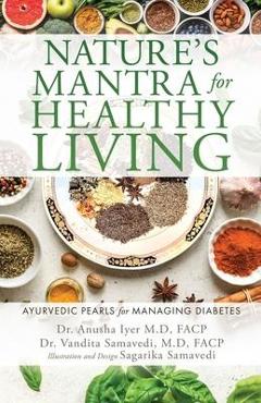 Coperta cărții 'Nature's Mantra for Healthy Living: Ayurvedic Pearls for Managing Diabetes - Anusha Iyer M. D. Facp'