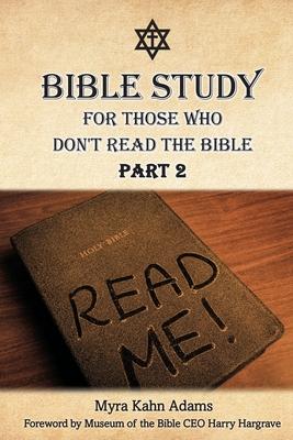 Bible Study For Those Who Don't Read The Bible: Part 2 - Myra Kahn Adams