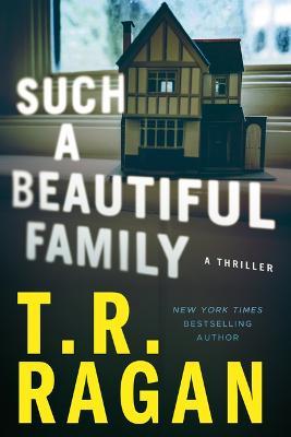 Such a Beautiful Family: A Thriller - T. R. Ragan