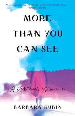 More Than You Can See: A Mother's Memoir - Barbara Rubin