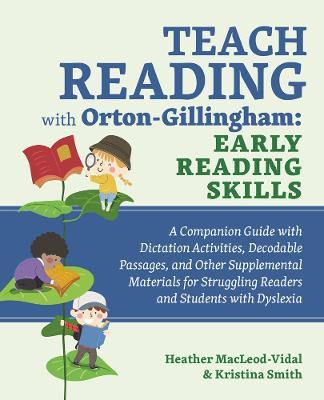 Teach Reading with Orton-Gillingham: Early Reading Skills: A Companion Guide with Dictation Activities, Decodable Passages, and Other Supplemental Mat - Kristina Smith