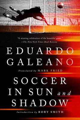 Soccer in Sun and Shadow - Eduardo Galeano