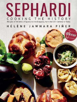 Sephardi: Cooking the History. Recipes of the Jews of Spain and the Diaspora, from the 13th Century to Today - Hélène Jawhara Piñer