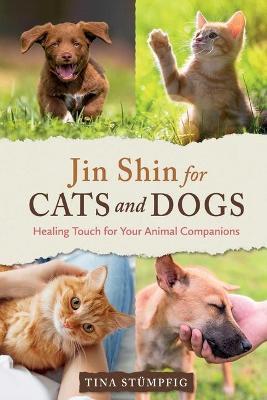 Jin Shin for Cats and Dogs: Healing Touch for Your Animal Companions - Tina Stümpfig