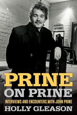 Prine on Prine: Interviews and Encounters with John Prine Volume 20 - Holly Gleason