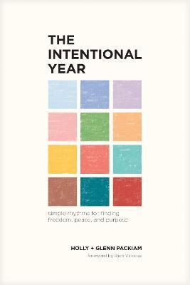 The Intentional Year: Simple Rhythms for Finding Freedom, Peace, and Purpose - Glenn Packiam