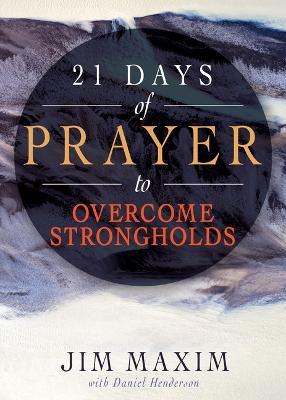 21 Days of Prayer to Overcome Strongholds - Jim Maxim