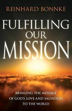 Poza produsului Fulfilling Our Mission: Bringing the Message of God's Love and Salvation to the World - Reinhard Bonnke