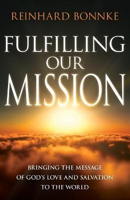 Fulfilling Our Mission: Bringing the Message of God's Love and Salvation to the World - Reinhard Bonnke
