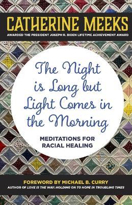 The Night Is Long But Light Comes in the Morning: Meditations for Racial Healing - Catherine Meeks