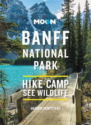 Moon Banff National Park: Scenic Drives, Wildlife, Hiking & Skiing - Andrew Hempstead