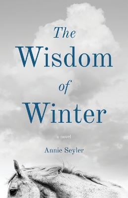 The Wisdom of Winter - Annie Seyler