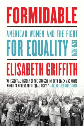Formidable: American Women and the Fight for Equality: 1920-2020 - Elisabeth Griffith