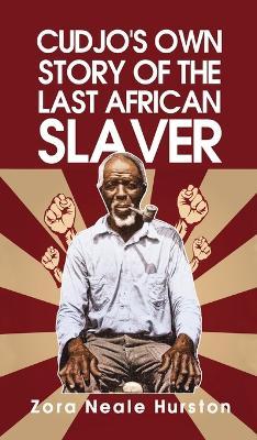 Cudjo's Own Story Of The Last African Slavery Hardcover - Zora Neale Neale Hurston