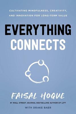 Everything Connects: Cultivating Mindfulness, Creativity, and Innovation for Long-Term Value (Second Edition) - Faisal Hoque