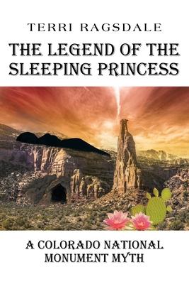 The Legend of the Sleeping Princess: A Colorado National Monument Myth - Terri Ragsdale