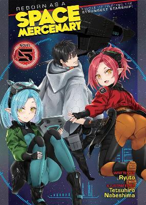 Reborn as a Space Mercenary: I Woke Up Piloting the Strongest Starship! (Light Novel) Vol. 5 - Ryuto