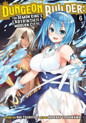 Dungeon Builder: The Demon King's Labyrinth Is a Modern City! (Manga) Vol. 6 - Rui Tsukiyo