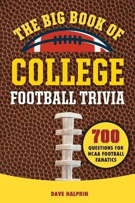 The Big Book of College Football Trivia: 700 Questions for NCAA Football Fanatics - David Halprin