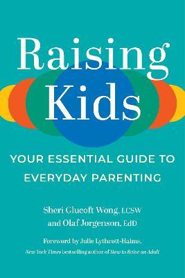 Raising Kids: Your Essential Guide to Everyday Parenting - Sheri Glucoft Wong
