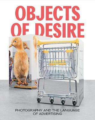 Objects of Desire: Photography and the Language of Advertising - Rebecca Morse