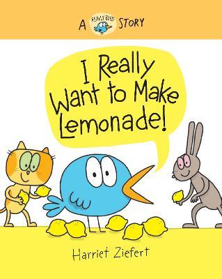 I Really Want to Make Lemonade! - Harriet Ziefert
