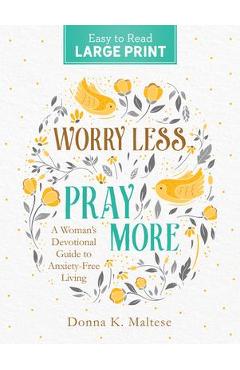 Coperta cărții 'Worry Less, Pray More Large Print: A Woman's Devotional Guide to Anxiety Free Living - Donna K. Maltese'