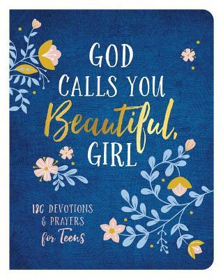 God Calls You Beautiful, Girl: 180 Devotions and Prayers for Teens - Kayla Coons