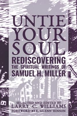Untie Your Soul: Rediscovering the Spiritual Writings of Samuel H. Miller - Larry C. Williams