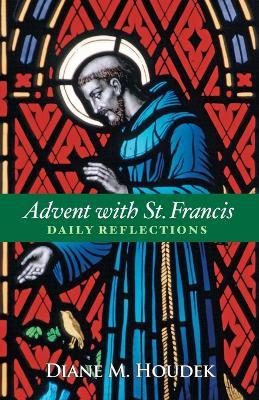 Advent with St. Francis: Daily Reflections - Diane M. Houdek