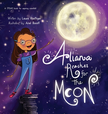 Aliana Reaches for the Moon - Laura Roettiger
