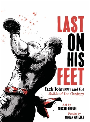 Last on His Feet: Jack Johnson and the Battle of the Century - Youssef Daoudi