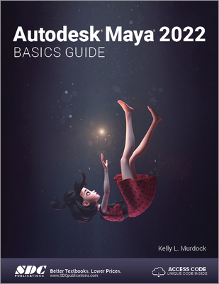 Autodesk Maya 2022 Basics Guide - Kelly L. Murdock