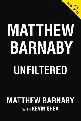 Matthew Barnaby: Unfiltered - Matthew Barnaby