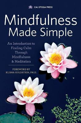 Mindfulness Made Simple: An Introduction to Finding Calm Through Mindfulness & Meditation - Calistoga Press
