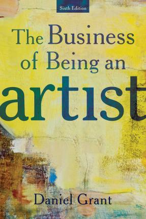 The Business of Being an Artist - Daniel Grant