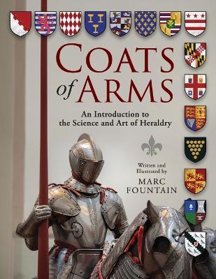 Coats of Arms: An Introduction to The Science and Art of Heraldry - Marc Fountain
