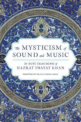 The Mysticism of Sound and Music: The Sufi Teaching of Hazrat Inayat Khan - Hazrat Inayat Khan