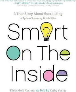 Smart on the Inside: A True Story about Succeeding in Spite of Learning Disabilities - Eileen Gold Kushner