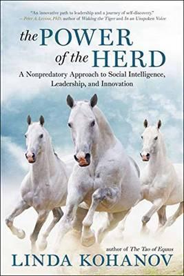 The Power of the Herd: A Nonpredatory Approach to Social Intelligence, Leadership, and Innovation - Linda Kohanov