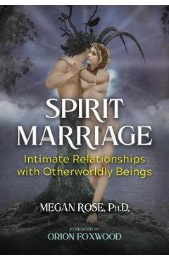 Poza produsului Spirit Marriage: Intimate Relationships with Otherworldly Beings - Megan Rose