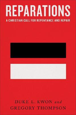 Reparations: A Christian Call for Repentance and Repair - Duke L. Kwon