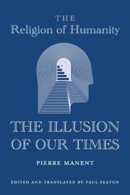 The Religion of Humanity: The Illusion of Our Times - Pierre Manent