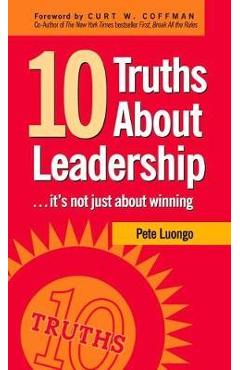 Poza produsului 10 Truths about Leadership: ... It's Not Just about Winning - Peter A. Luongo