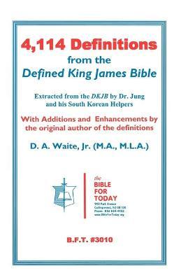 4,114 Definitions from the Defined King James Bible - D. A. Waite