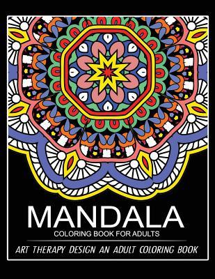 Mandala Coloring Book for Adults: Art Therapy Design An Adult coloring Book - Adult Coloring Book