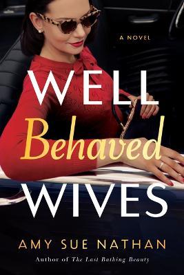 Well Behaved Wives - Amy Sue Nathan